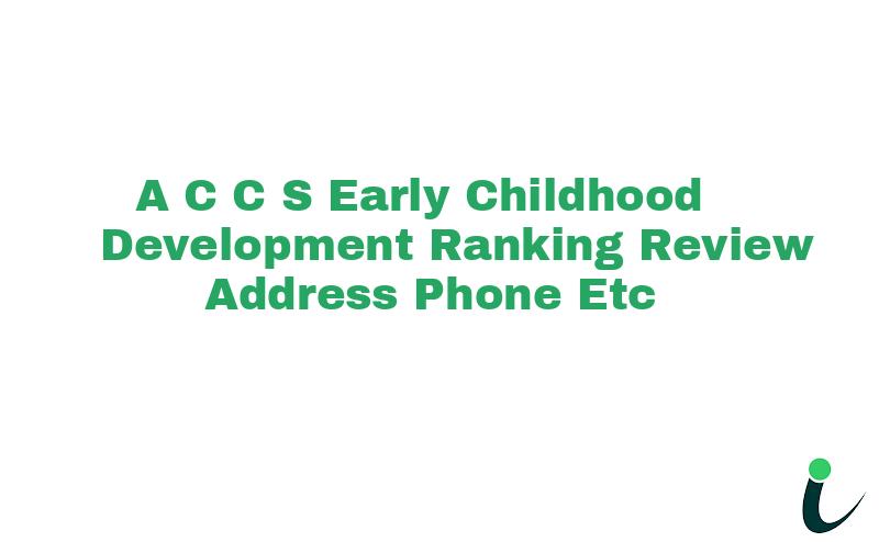 A C C & S Early Childhood Development Ranking Review Address Phone etc