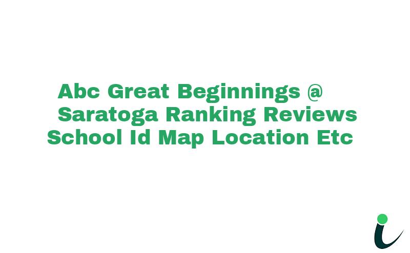 Abc Great Beginnings @ Saratoga Ranking Reviews School ID Map Location etc