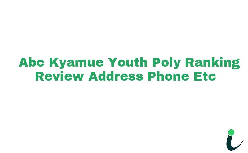 Abc Kyamue Youth Poly Ranking Review Address Phone etc
