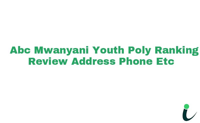 Abc Mwanyani Youth Poly Ranking Review Address Phone etc