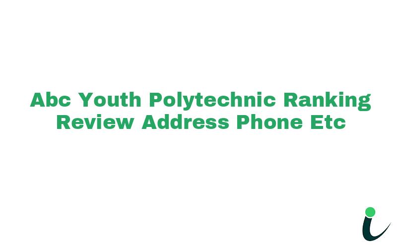 A.B.C Youth Polytechnic Ranking Review Address Phone etc
