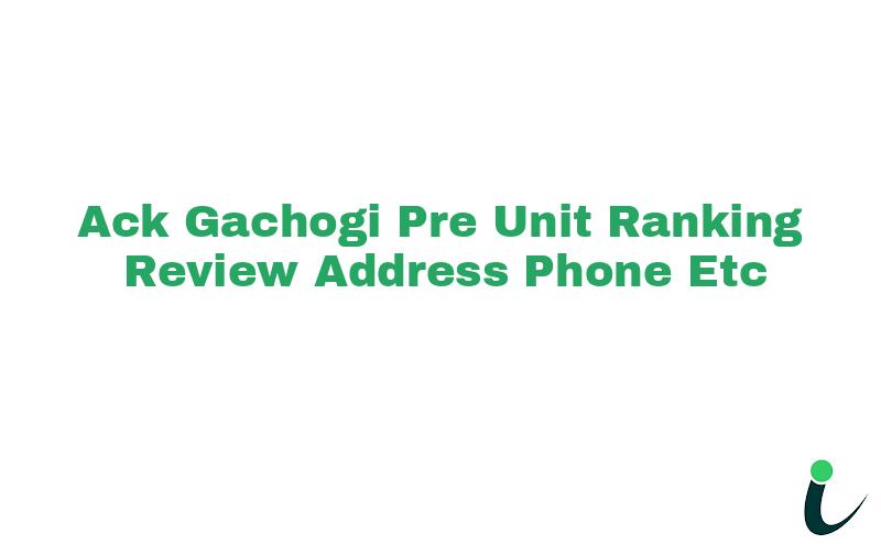 A.C.K Gachogi Pre-Unit Ranking Review Address Phone etc