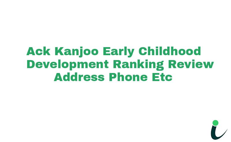 A.C.K Kanjoo Early Childhood Development Ranking Review Address Phone etc