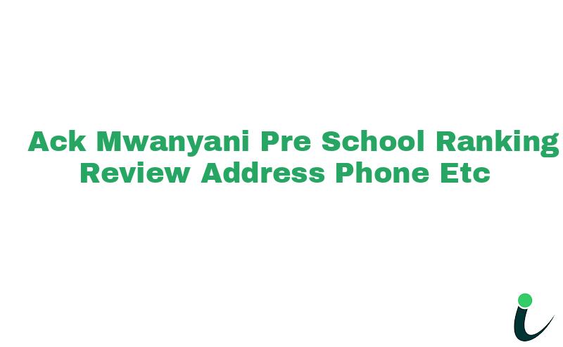 A.C.K Mwanyani Pre School Ranking Review Address Phone etc