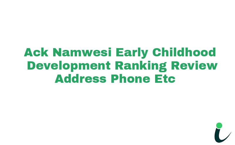 A.C.K Namwesi Early Childhood Development Ranking Review Address Phone etc