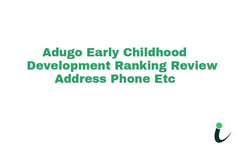 Adugo Early Childhood Development Ranking Review Address Phone etc