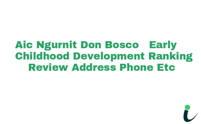 Aic Ngurnit(Don Bosco) Early Childhood Development Ranking Review Address Phone etc