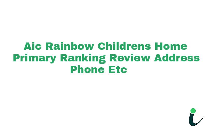 Aic Rainbow Childrens Home Primary Ranking Review Address Phone etc