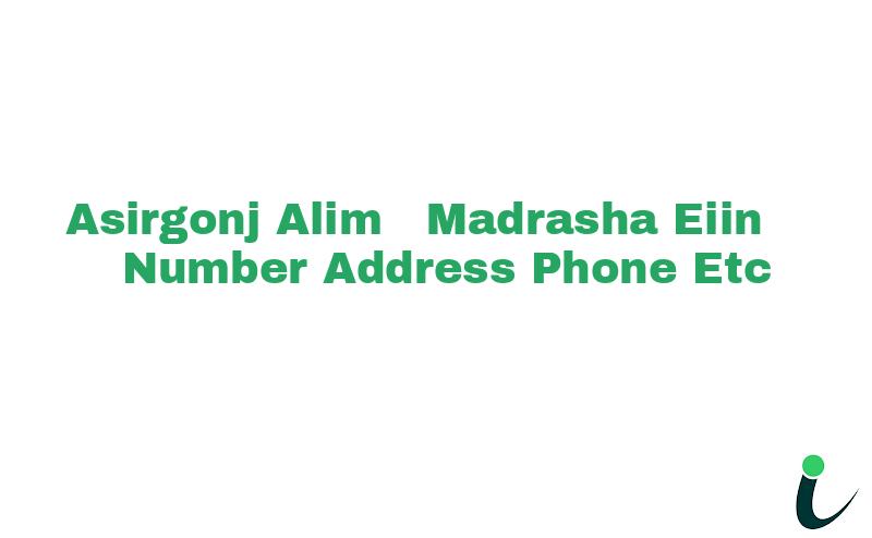 Asirgonj Alim  Madrasha EIIN Number Phone Address etc