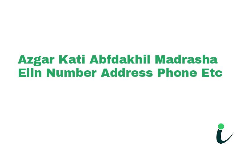 Azgar Kati A.B.F.Dakhil Madrasha EIIN Number Phone Address etc