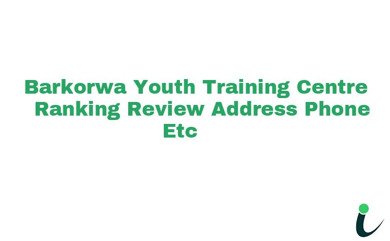 Barkorwa Youth Training Centre Ranking Review Address Phone etc