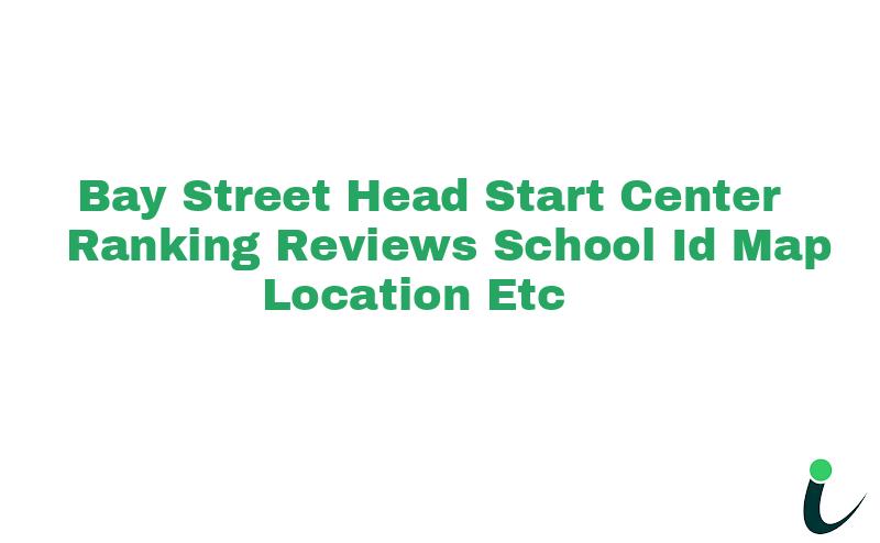 Bay Street Head Start Center Ranking Reviews School ID Map Location etc