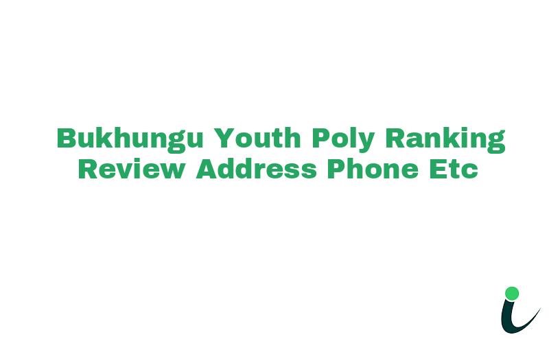 Bukhungu Youth Poly Ranking Review Address Phone etc