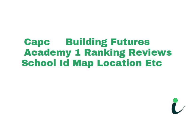 Capc - Building Futures Academy 1 Ranking Reviews School ID Map Location etc