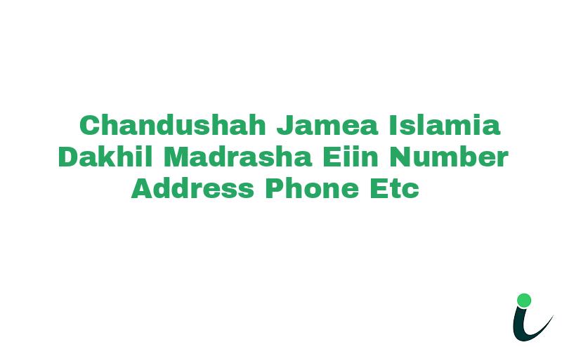 Chandushah Jamea Islamia Dakhil Madrasha EIIN Number Phone Address etc
