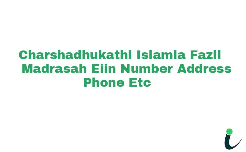 Charshadhukathi Islamia Fazil Madrasah EIIN Number Phone Address etc