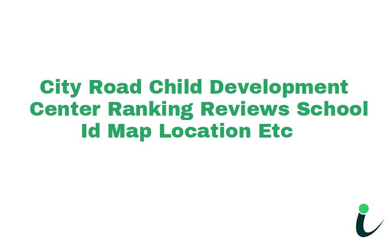 City Road Child Development Center Ranking Reviews School ID Map Location etc