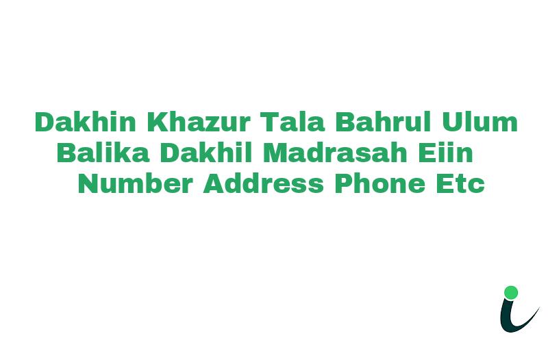Dakhin Khazur Tala Bahrul Ulum Balika Dakhil Madrasah EIIN Number Phone Address etc