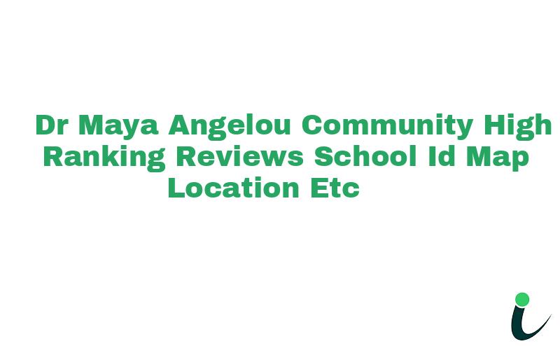 Dr. Maya Angelou Community High Ranking Reviews School ID Map Location etc