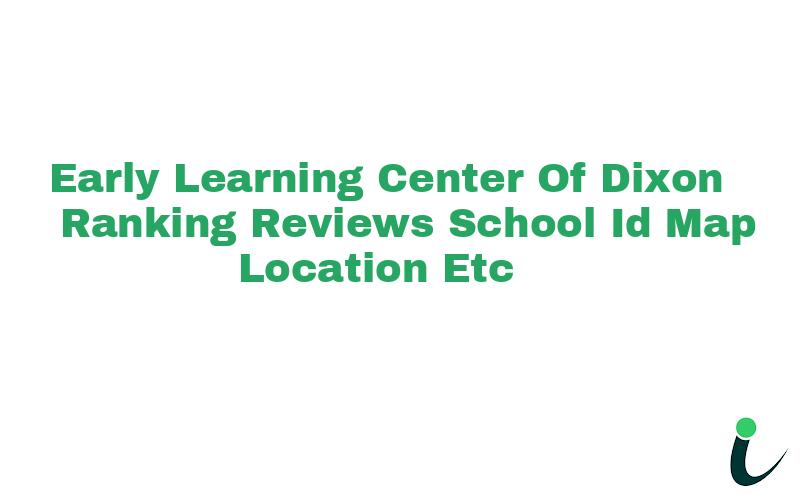 Early Learning Center Of Dixon Ranking Reviews School ID Map Location etc