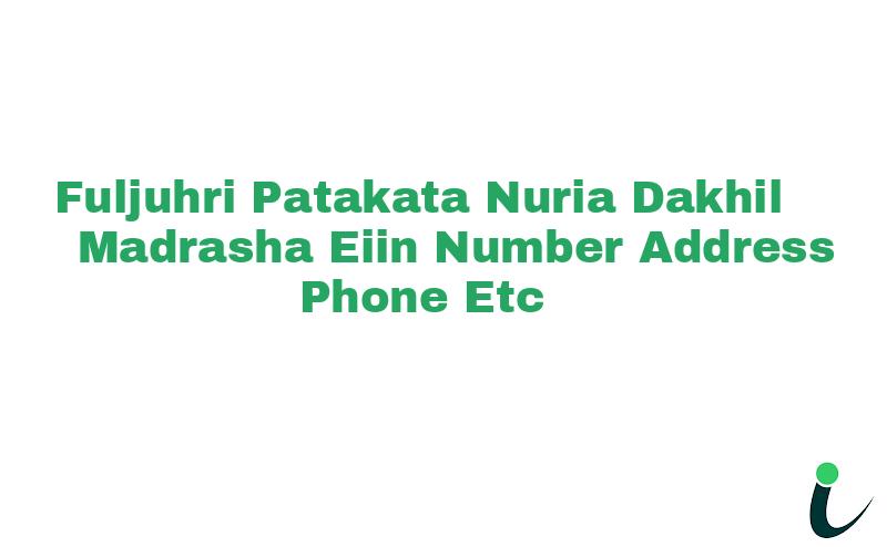 Fuljuhri Patakata Nuria Dakhil Madrasha EIIN Number Phone Address etc
