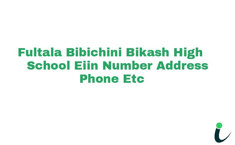 Fultala Bibichini Bikash High School EIIN Number Phone Address etc