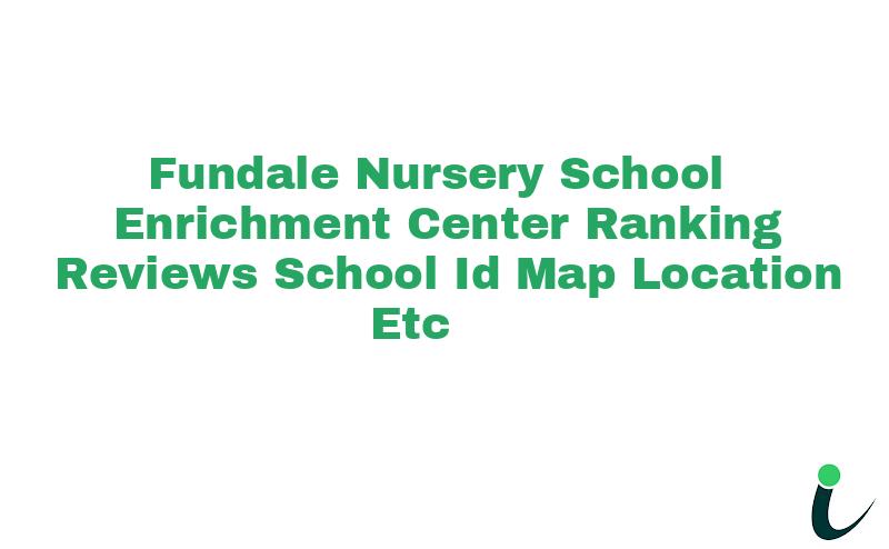 Fundale Nursery School Enrichment Center Ranking Reviews School ID Map Location etc