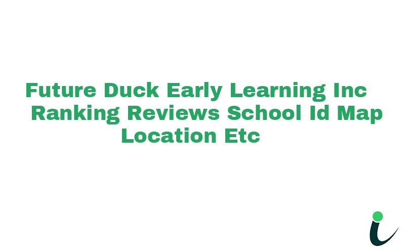 Future Duck Early Learning Inc Ranking Reviews School ID Map Location etc