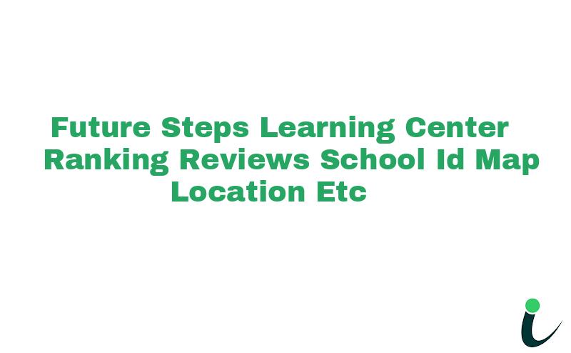 Future Steps Learning Center Ranking Reviews School ID Map Location etc