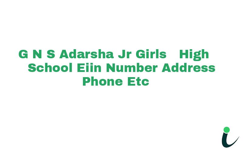 G N S Adarsha Jr Girls  High School EIIN Number Phone Address etc