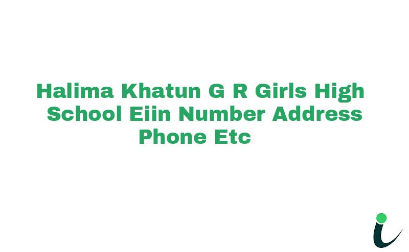 Halima Khatun G R Girls High School EIIN Number Phone Address etc