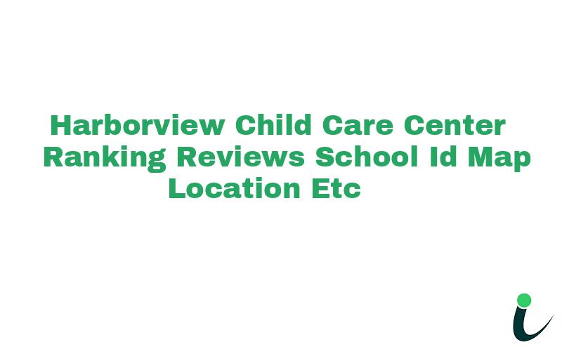 Harborview Child Care Center Ranking Reviews School ID Map Location etc