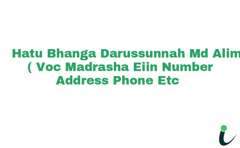 Hatu Bhanga Darussunnah Md. Alim (Voc)Madrasha EIIN Number Phone Address etc