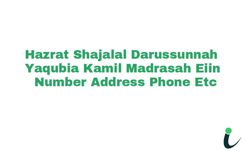 Hazrat Shajalal Darussunnah Yaqubia Kamil Madrasah EIIN Number Phone Address etc