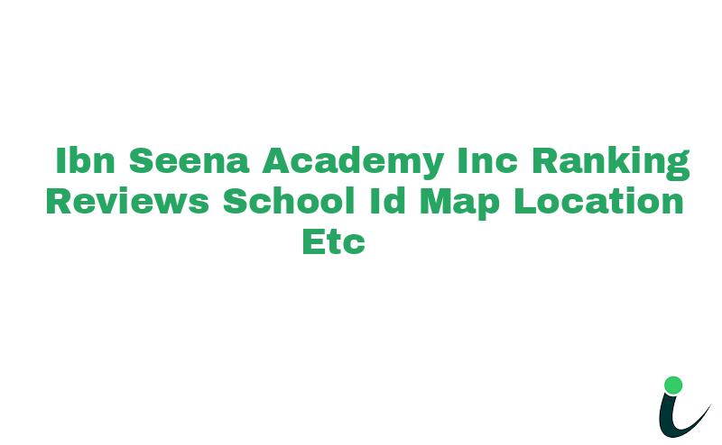 Ibn Seena Academy Inc. Ranking Reviews School ID Map Location etc