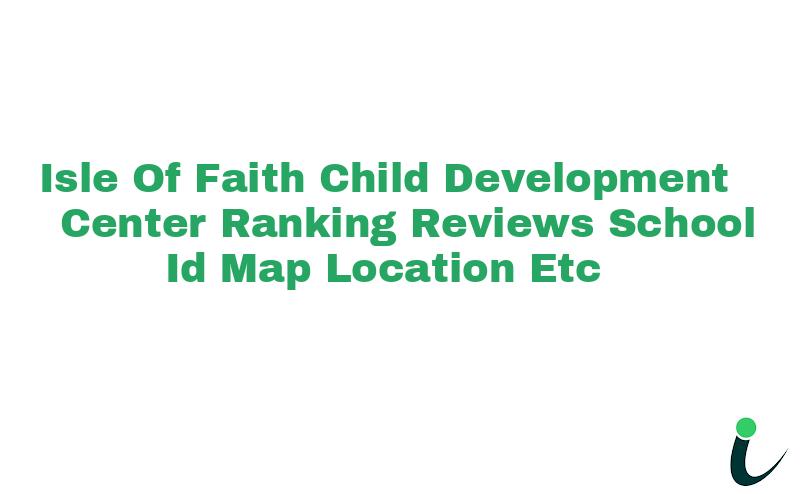 Isle Of Faith Child Development Center Ranking Reviews School ID Map Location etc