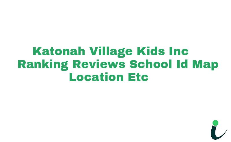 Katonah Village Kids, Inc. Ranking Reviews School ID Map Location etc