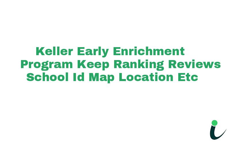 Keller Early Enrichment Program Keep Ranking Reviews School ID Map Location etc