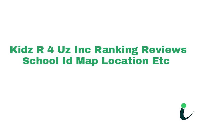 Kidz R 4 Uz Inc. Ranking Reviews School ID Map Location etc