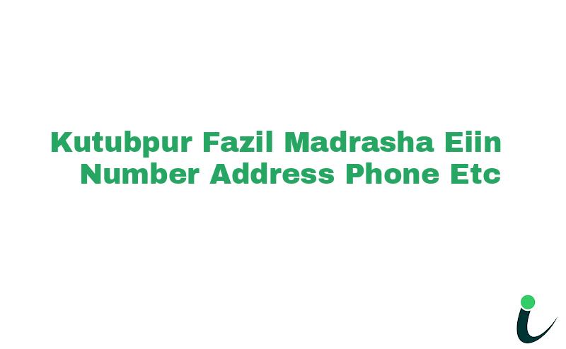 Kutubpur Fazil Madrasha EIIN Number Phone Address etc