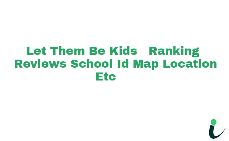 Let Them Be Kids! Ranking Reviews School ID Map Location etc