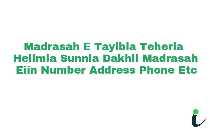 Madrasah-E-Tayibia Teheria Helimia Sunnia Dakhil Madrasah EIIN Number Phone Address etc