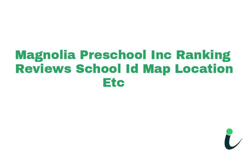 Magnolia Preschool Inc Ranking Reviews School ID Map Location etc