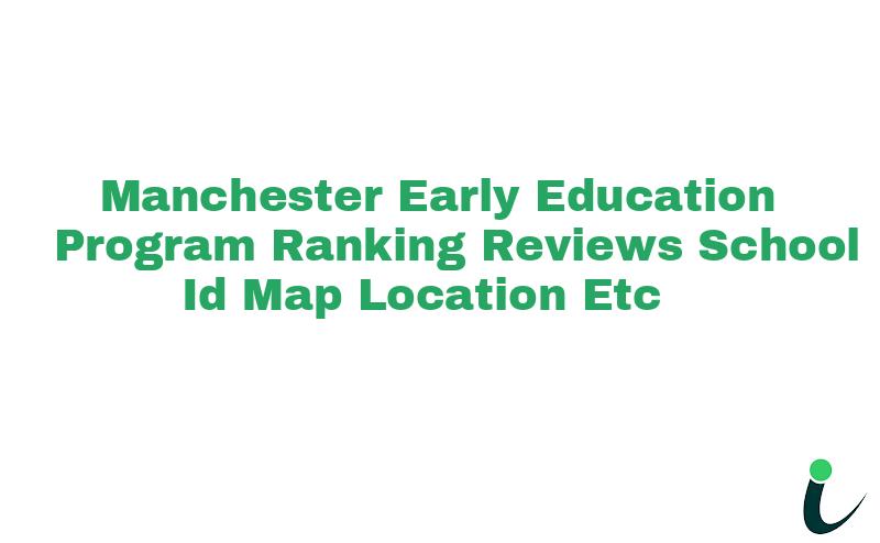Manchester Early Education Program Ranking Reviews School ID Map Location etc