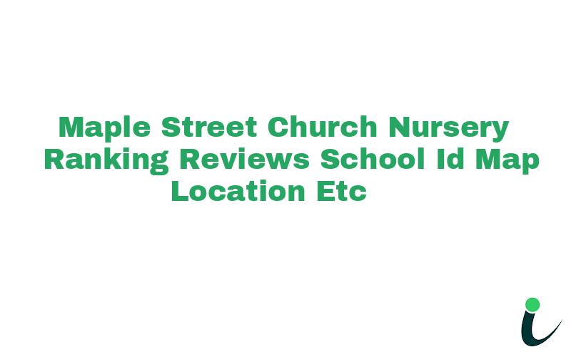 Maple Street Church Nursery Ranking Reviews School ID Map Location etc
