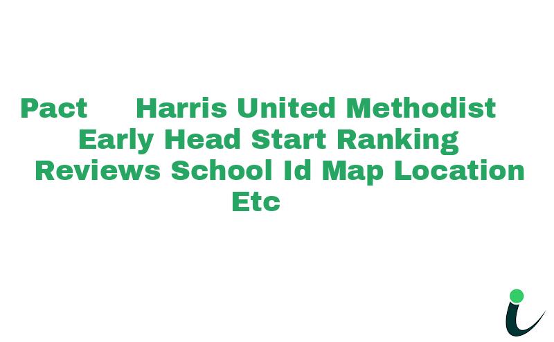 Pact - Harris United Methodist Early Head Start Ranking Reviews School ID Map Location etc