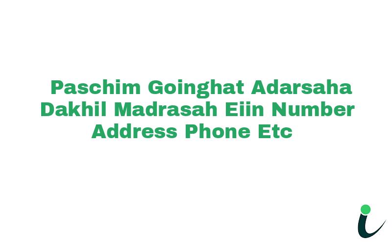 Paschim Goinghat Adarsaha Dakhil Madrasah EIIN Number Phone Address etc