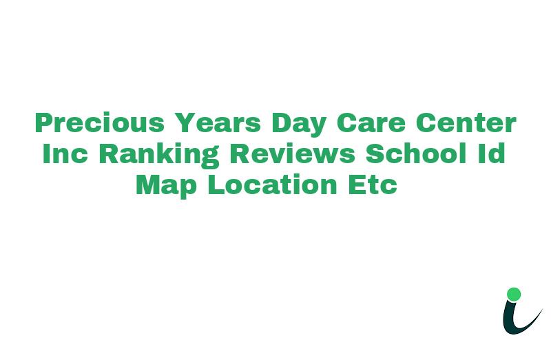 Precious Years Day Care Center Inc Ranking Reviews School ID Map Location etc