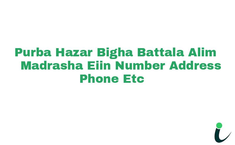 Purba Hazar Bigha Battala Alim Madrasha EIIN Number Phone Address etc