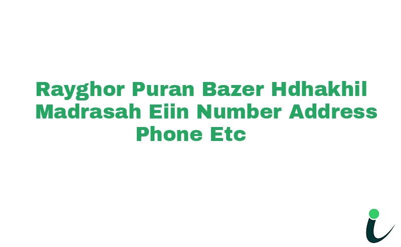 Rayghor Puran Bazer H.Dhakhil Madrasah EIIN Number Phone Address etc
